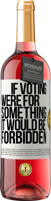 29,95 € | Rosé Wine ROSÉ Edition If voting were for something it would be forbidden White Label. Customizable label Young wine Harvest 2024 Tempranillo