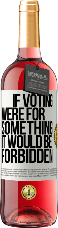 29,95 € Free Shipping | Rosé Wine ROSÉ Edition If voting were for something it would be forbidden White Label. Customizable label Young wine Harvest 2025 Tempranillo