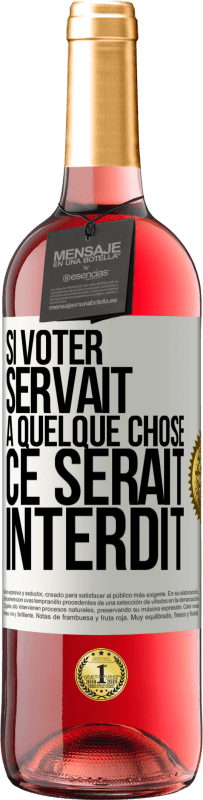 29,95 € Envoi gratuit | Vin rosé Édition ROSÉ Si voter servait à quelque chose, ce serait interdit Étiquette Blanche. Étiquette personnalisable Vin jeune Récolte 2024 Tempranillo