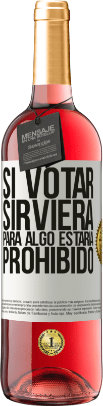 29,95 € | Vino Rosado Edición ROSÉ Si votar sirviera para algo estaría prohibido Etiqueta Blanca. Etiqueta personalizable Vino joven Cosecha 2024 Tempranillo