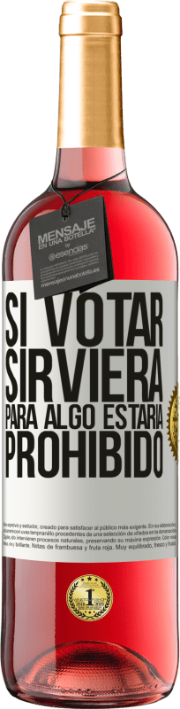29,95 € | Vino Rosado Edición ROSÉ Si votar sirviera para algo estaría prohibido Etiqueta Blanca. Etiqueta personalizable Vino joven Cosecha 2025 Tempranillo