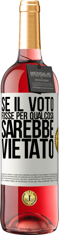 29,95 € | Vino rosato Edizione ROSÉ Se il voto fosse per qualcosa sarebbe vietato Etichetta Bianca. Etichetta personalizzabile Vino giovane Raccogliere 2024 Tempranillo