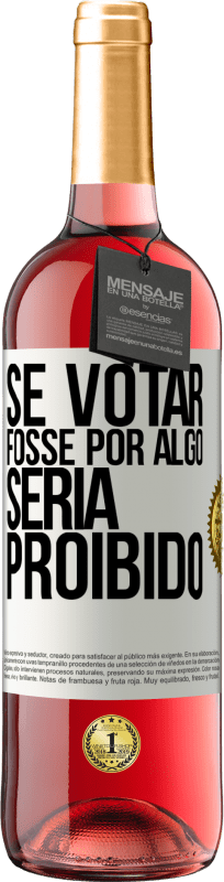 «Se votar fosse por algo, seria proibido» Edição ROSÉ