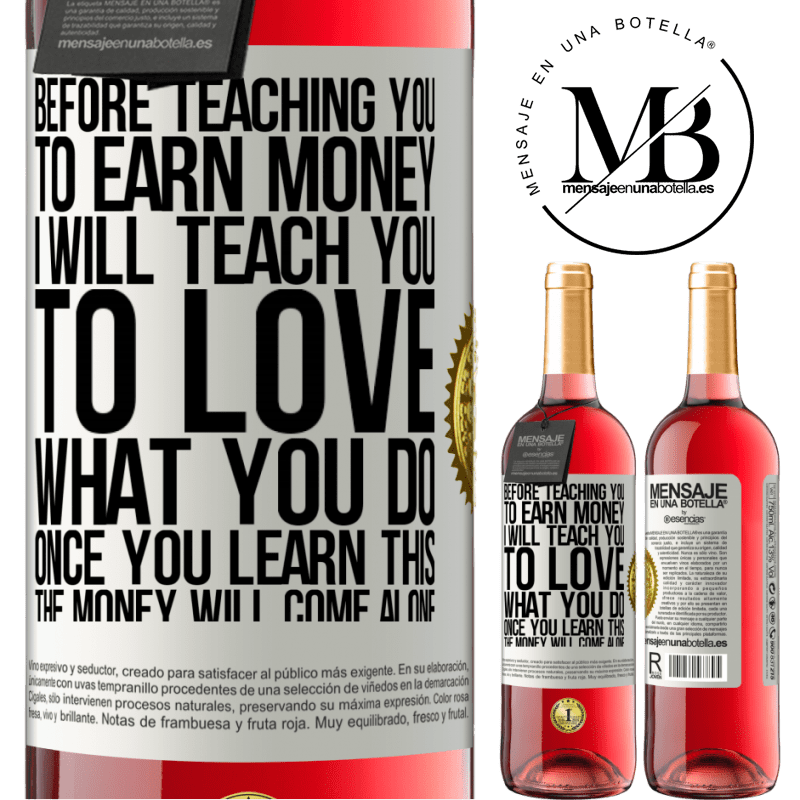 24,95 € Free Shipping | Rosé Wine ROSÉ Edition Before teaching you to earn money, I will teach you to love what you do. Once you learn this, the money will come alone White Label. Customizable label Young wine Harvest 2021 Tempranillo