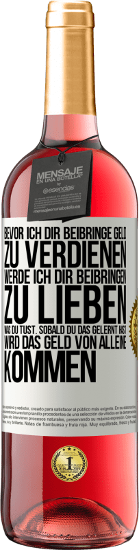 29,95 € | Roséwein ROSÉ Ausgabe Bevor ich dir beibringe Geld zu verdienen, werde ich dir beibringen zu lieben was du tust. Sobald du das gelernt hast, wird das Weißes Etikett. Anpassbares Etikett Junger Wein Ernte 2024 Tempranillo