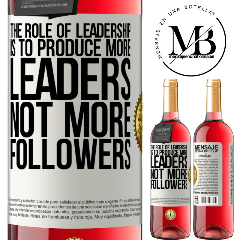 24,95 € Free Shipping | Rosé Wine ROSÉ Edition The role of leadership is to produce more leaders, not more followers White Label. Customizable label Young wine Harvest 2021 Tempranillo