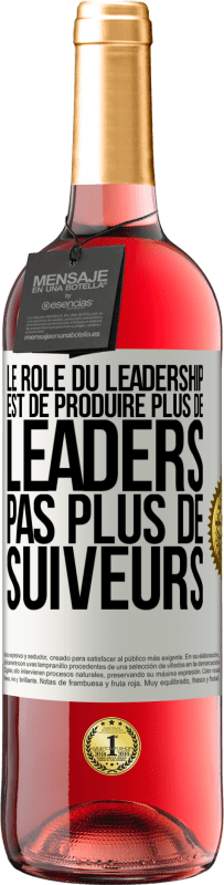 «Le rôle du leadership est de produire plus de leaders pas plus de suiveurs» Édition ROSÉ