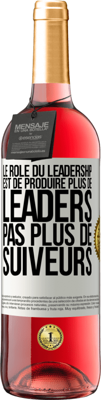 29,95 € | Vin rosé Édition ROSÉ Le rôle du leadership est de produire plus de leaders pas plus de suiveurs Étiquette Blanche. Étiquette personnalisable Vin jeune Récolte 2023 Tempranillo