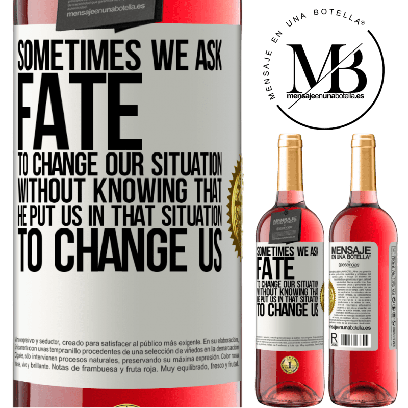 29,95 € Free Shipping | Rosé Wine ROSÉ Edition Sometimes we ask fate to change our situation without knowing that he put us in that situation, to change us White Label. Customizable label Young wine Harvest 2022 Tempranillo