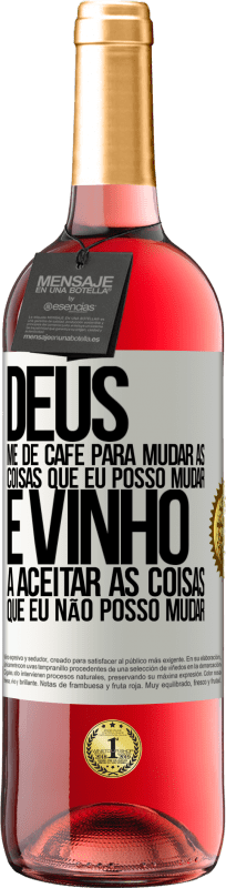 29,95 € | Vinho rosé Edição ROSÉ Deus, me dê café para mudar as coisas que eu posso mudar, e ele veio a aceitar as coisas que eu não posso mudar Etiqueta Branca. Etiqueta personalizável Vinho jovem Colheita 2025 Tempranillo