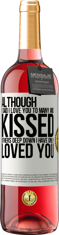 Free Shipping | Rosé Wine ROSÉ Edition Although I said I love you to many and kissed others, deep down I have only loved you White Label. Customizable label Young wine Harvest 2023 Tempranillo