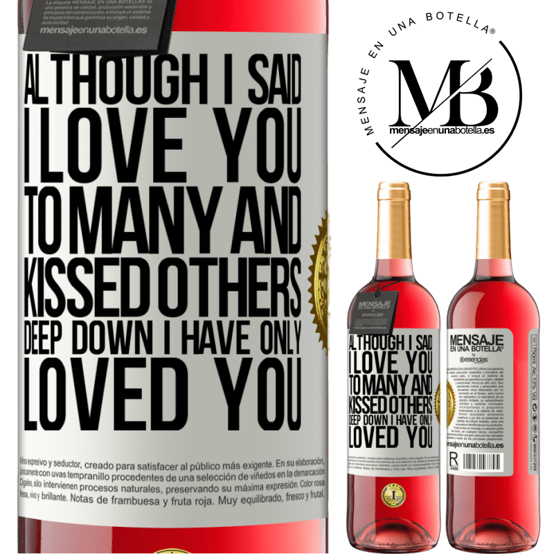 24,95 € Free Shipping | Rosé Wine ROSÉ Edition Although I said I love you to many and kissed others, deep down I have only loved you White Label. Customizable label Young wine Harvest 2021 Tempranillo