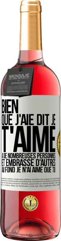 29,95 € | Vin rosé Édition ROSÉ Bien que j'aie dit je t'aime à de nombreuses personnes et embrassé d'autres, au fond je n'ai aimé que toi Étiquette Blanche. Étiquette personnalisable Vin jeune Récolte 2024 Tempranillo