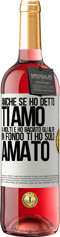 29,95 € | Vino rosato Edizione ROSÉ Anche se ho detto Ti amo a molti e ho baciato gli altri, in fondo ti ho solo amato Etichetta Bianca. Etichetta personalizzabile Vino giovane Raccogliere 2023 Tempranillo