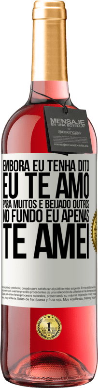 29,95 € | Vinho rosé Edição ROSÉ Embora eu tenha dito eu te amo para muitos e beijado outros, no fundo eu apenas te amei Etiqueta Branca. Etiqueta personalizável Vinho jovem Colheita 2024 Tempranillo