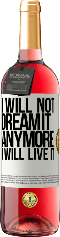 29,95 € Free Shipping | Rosé Wine ROSÉ Edition I will not dream it anymore. I will live it White Label. Customizable label Young wine Harvest 2025 Tempranillo