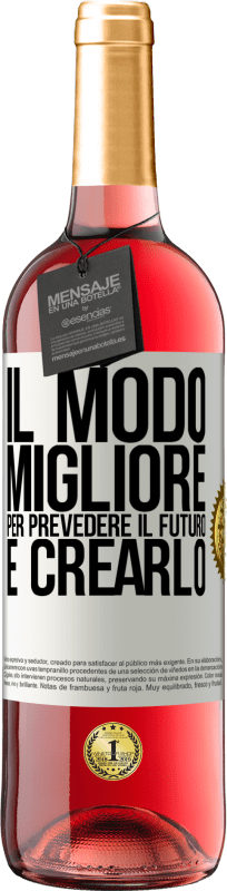 «Il modo migliore per prevedere il futuro è crearlo» Edizione ROSÉ