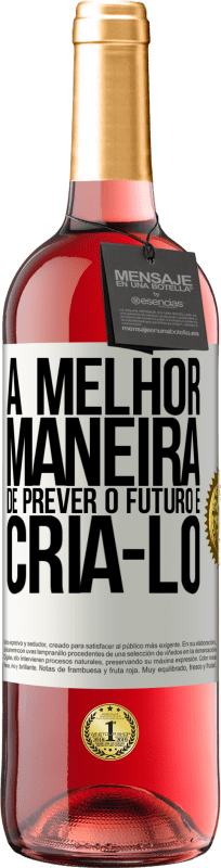 29,95 € | Vinho rosé Edição ROSÉ A melhor maneira de prever o futuro é criá-lo Etiqueta Branca. Etiqueta personalizável Vinho jovem Colheita 2024 Tempranillo