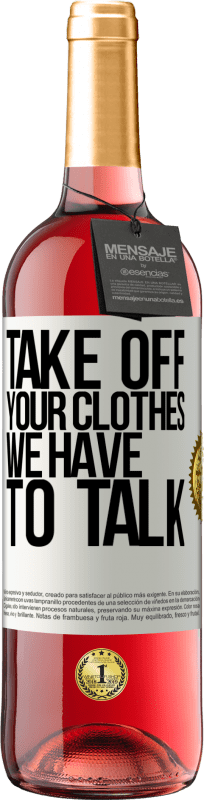 29,95 € | Rosé Wine ROSÉ Edition Take off your clothes, we have to talk White Label. Customizable label Young wine Harvest 2023 Tempranillo