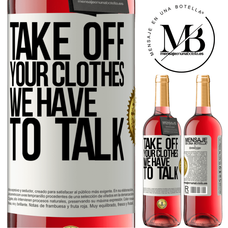 29,95 € Free Shipping | Rosé Wine ROSÉ Edition Take off your clothes, we have to talk White Label. Customizable label Young wine Harvest 2021 Tempranillo