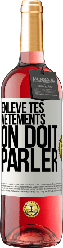 29,95 € | Vin rosé Édition ROSÉ Enlève tes vêtements, on doit parler Étiquette Blanche. Étiquette personnalisable Vin jeune Récolte 2024 Tempranillo