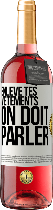 29,95 € Envoi gratuit | Vin rosé Édition ROSÉ Enlève tes vêtements, on doit parler Étiquette Blanche. Étiquette personnalisable Vin jeune Récolte 2025 Tempranillo