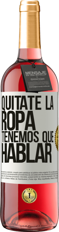 29,95 € | Vino Rosado Edición ROSÉ Quítate la ropa, tenemos que hablar Etiqueta Blanca. Etiqueta personalizable Vino joven Cosecha 2024 Tempranillo