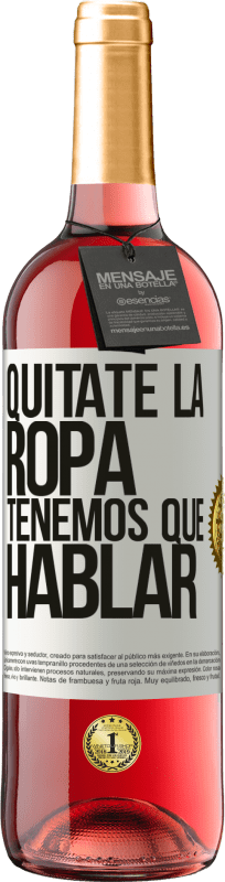 29,95 € | Vino Rosado Edición ROSÉ Quítate la ropa, tenemos que hablar Etiqueta Blanca. Etiqueta personalizable Vino joven Cosecha 2025 Tempranillo