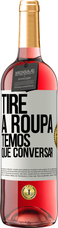 29,95 € | Vinho rosé Edição ROSÉ Tire a roupa, temos que conversar Etiqueta Branca. Etiqueta personalizável Vinho jovem Colheita 2025 Tempranillo