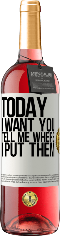 29,95 € Free Shipping | Rosé Wine ROSÉ Edition Today I want you. Tell me where I put them White Label. Customizable label Young wine Harvest 2024 Tempranillo