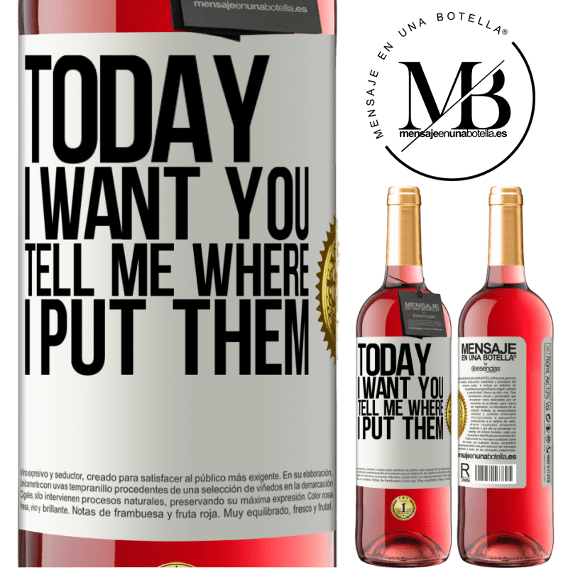 24,95 € Free Shipping | Rosé Wine ROSÉ Edition Today I want you. Tell me where I put them White Label. Customizable label Young wine Harvest 2021 Tempranillo