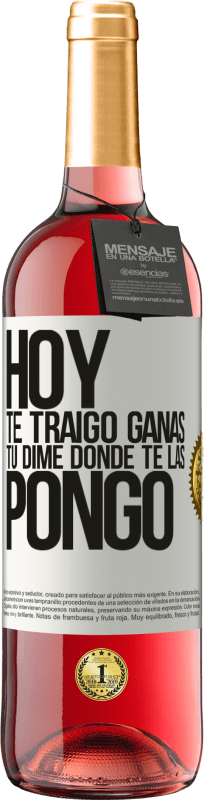 29,95 € | Vino Rosado Edición ROSÉ Hoy te traigo ganas. Tú dime dónde te las pongo Etiqueta Blanca. Etiqueta personalizable Vino joven Cosecha 2024 Tempranillo