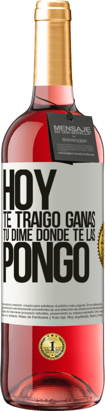 29,95 € | Vino Rosado Edición ROSÉ Hoy te traigo ganas. Tú dime dónde te las pongo Etiqueta Blanca. Etiqueta personalizable Vino joven Cosecha 2025 Tempranillo