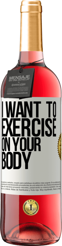 29,95 € | Rosé Wine ROSÉ Edition I want to exercise on your body White Label. Customizable label Young wine Harvest 2025 Tempranillo