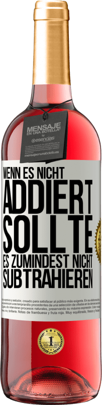 «Wenn es nicht addiert, sollte es zumindest nicht subtrahieren» ROSÉ Ausgabe