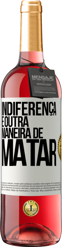 Envio grátis | Vinho rosé Edição ROSÉ Indiferença é outra maneira de matar Etiqueta Branca. Etiqueta personalizável Vinho jovem Colheita 2023 Tempranillo