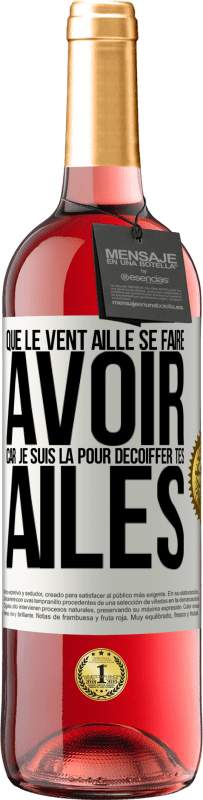 29,95 € | Vin rosé Édition ROSÉ Que le vent aille se faire avoir, car je suis là pour décoiffer tes ailes Étiquette Blanche. Étiquette personnalisable Vin jeune Récolte 2025 Tempranillo