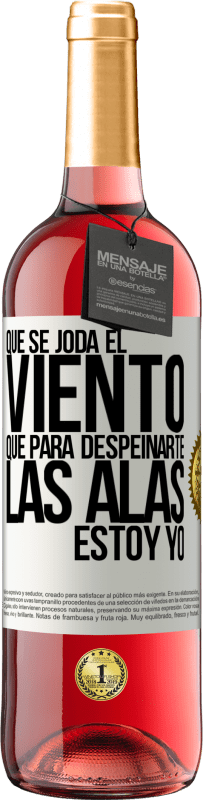 29,95 € | Vino Rosado Edición ROSÉ Que se joda el viento, que para despeinarte las alas, estoy yo Etiqueta Blanca. Etiqueta personalizable Vino joven Cosecha 2024 Tempranillo