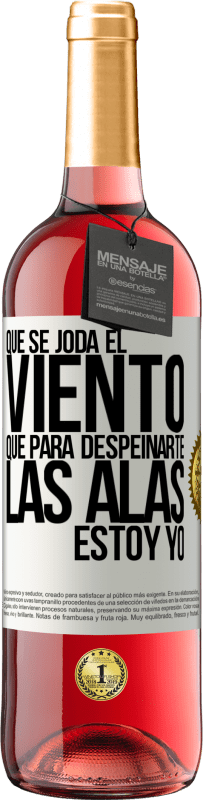 29,95 € | Vino Rosado Edición ROSÉ Que se joda el viento, que para despeinarte las alas, estoy yo Etiqueta Blanca. Etiqueta personalizable Vino joven Cosecha 2025 Tempranillo