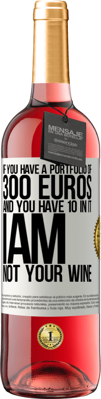 29,95 € | Rosé Wine ROSÉ Edition If you have a portfolio of 300 euros and you have 10 in it, I am not your wine White Label. Customizable label Young wine Harvest 2023 Tempranillo