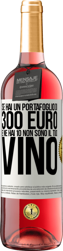 «Se hai un portafoglio di 300 euro e ne hai 10, non sono il tuo vino» Edizione ROSÉ
