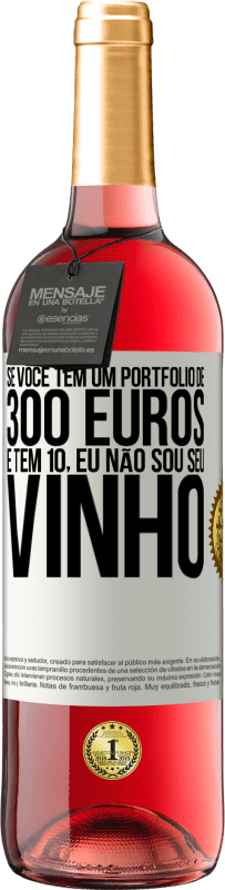 29,95 € | Vinho rosé Edição ROSÉ Se você tem um portfólio de 300 euros e tem 10, eu não sou seu vinho Etiqueta Branca. Etiqueta personalizável Vinho jovem Colheita 2023 Tempranillo