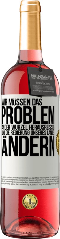 «Wir müssen das Problem an der Wurzel herausreißen und die Regierung unseres Landes ändern» ROSÉ Ausgabe