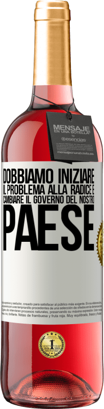29,95 € Spedizione Gratuita | Vino rosato Edizione ROSÉ Dobbiamo iniziare il problema alla radice e cambiare il governo del nostro paese Etichetta Bianca. Etichetta personalizzabile Vino giovane Raccogliere 2025 Tempranillo