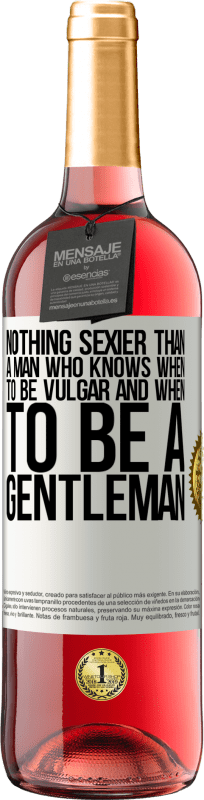 29,95 € | Rosé Wine ROSÉ Edition Nothing sexier than a man who knows when to be vulgar and when to be a gentleman White Label. Customizable label Young wine Harvest 2023 Tempranillo
