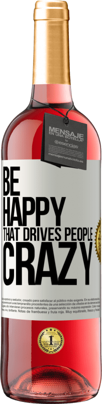 «Be happy. That drives people crazy» ROSÉ Edition