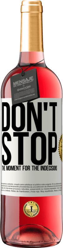 «Don't stop the moment for the indecisions» ROSÉ Edition