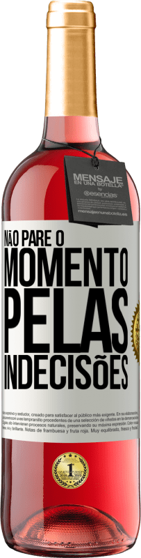 29,95 € Envio grátis | Vinho rosé Edição ROSÉ Não pare o momento pelas indecisões Etiqueta Branca. Etiqueta personalizável Vinho jovem Colheita 2023 Tempranillo