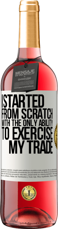 29,95 € Free Shipping | Rosé Wine ROSÉ Edition I started from scratch, with the only ability to exercise my trade White Label. Customizable label Young wine Harvest 2025 Tempranillo