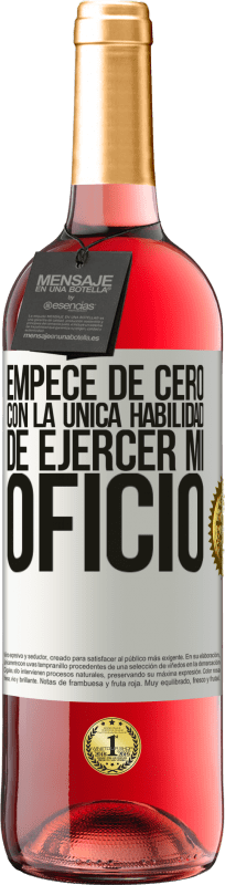 29,95 € Envío gratis | Vino Rosado Edición ROSÉ Empecé de cero, con la única habilidad de ejercer mi oficio Etiqueta Blanca. Etiqueta personalizable Vino joven Cosecha 2025 Tempranillo